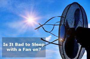 is it bad to sleep with a fan on you