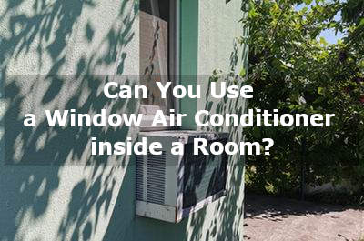 can you use a window air conditioner inside a room